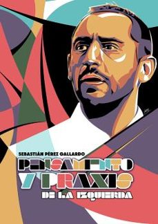 pensamiento y praxis de la izquierda-sebastian perez gallardo-9788412516623