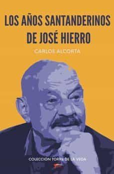 los años santanderinos de jose hierro-carlos alcorta-9788412521023