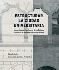 estructurar la ciudad universitaria-eduardo azofra agustin-9788413111223