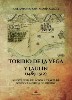 toribio de la vega y laulín (1489-1512). su estrecha relación a través de los documentos de archivo-jose antonio santamaria garcia-9788413170923