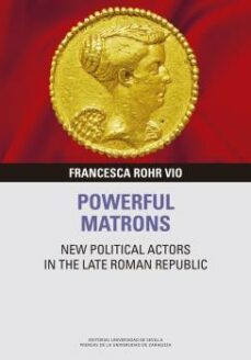 powerful matrons: new political actors in the late roman republic-francesca rohr vio-9788413404523
