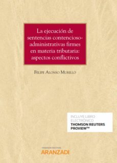 la ejecucion de sentencias contencioso-administrativas firmes en materia tributaria: aspectos conflictivos-felipe alonso murillo-9788413469423