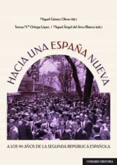 hacia una españa nueva.a los 90 años de la segunda republica española-miguel gomez oliver-9788413692623