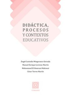 didactica, procesos y contextos educativos-angel custodio mingorance estrada-9788413696423