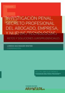 investigacion penal, secreto profesional del abogado, empresa nuevas tecnologias. retos y soluciones jurisprudenciales-lorena bachmaier winter-9788413915623