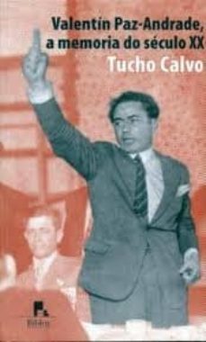 valentin paz-andrade a memoria do seculo xx-tucho calvo-9788415086123