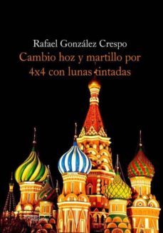 cambio hoz y martillo por 4x4 con lunas tintadas-rafael gonzalez crespo-9788415279723
