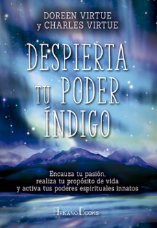 despierta tu poder indigo: encauza tu pasion, realiza tu proposito de vida y activa tus poderes espirituales innatos-9788415292623