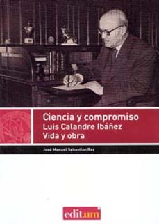 ciencia y compromiso. luis calandre ibañez vida y obra-jose manuel sebastian raz-9788415463023