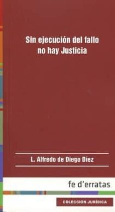 sin ejecucion del fallo no hay justicia-luis alfredo de diego diez-9788415890423