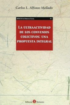 la ultraactividad de los convenios colectivos: una propuesta integral-carlos l. alfonso mellado-9788415923923