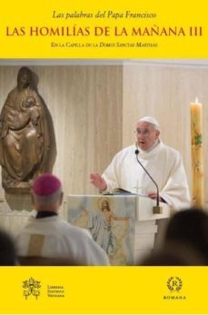 las homilias de la mañana iii-jorge bergoglio papa francisco-9788415980223