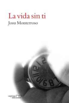 la vida sin ti-josu monterroso-9788416053223