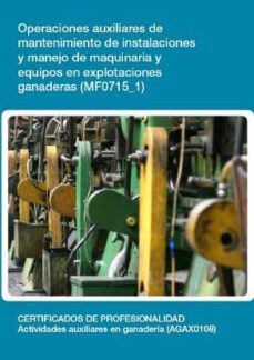 operaciones auxiliares de mantenimiento de instalaciones y manejo de maquinaria y equipos en explotaciones ganaderas (mf0715_1)-9788416102723