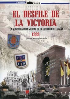 el desfile de la victoria 1939: la mayor parada militar de la his toria de españa-9788416200023