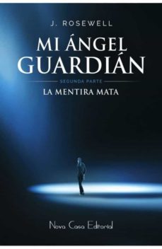 la mentira mata (segunda parte mi angel guardian-j. rosewell-9788416281923
