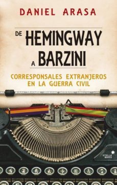 de hemingway a barzini: corresponsales extranjeros en la guerra civil-daniel arasa-9788416541423