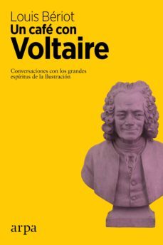 un cafe con voltaire: conversaciones con los grandes espiritus de la ilustracion-louis beriot-9788416601523