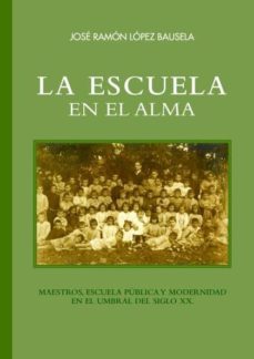 la escuela en el alma-jose ramon lopez bausela-9788416662623
