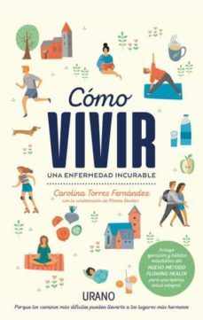 como vivir una enfermedad incurable: porque los caminos dificiles pueden llevarte a los lugares mas hermosos-carolina torres fernandez-montse barderi-9788416720323