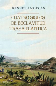 cuatro siglos de esclavitud trasatlantica-kenneth morgan-9788416771523