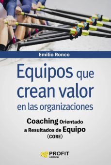 equipos que crean valor en las organizaciones: coaching orientado a resultados de equipo-emilio ronco baquedano-9788416904723