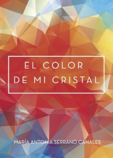 el color de mi cristal-maria antonia serrano canales-9788417237523