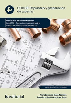 (i.b.d.) imai0108 replanteo y preparacion de tuberias. opera ciones de fontaneria y calefaccion climatizacion domestica-francisco jose mola morales-9788417343323