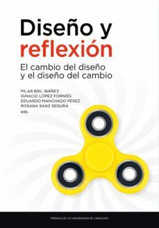 diseño y reflexion: el cambio del diseño y el diseño del cambio-pilar biel ibañez-ignacio lopez fornies-eduardo manchado perez-9788417358723