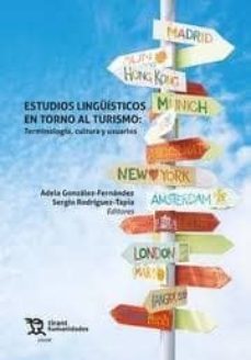 estudios linguisticos en torno al turismo: terminologia, cultura y usuarios-adela gonzalez fernandez-9788417508623