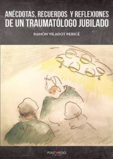 anecdotas, recuerdos y reflexiones de un traumatologo jubilado-9788417768423