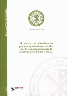 recurso contra los decretos penales aprobados o emitidos por la congregación para la doctrina de la fe (sst art.27)-antonio rella rios-9788417789923