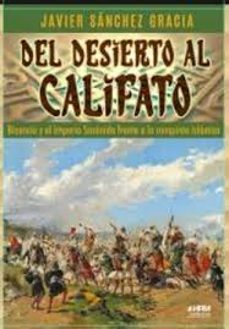 del desierto al califato. bizancio y el imperio sasanida frente a la conquista islamica.-javier sanchez gracia-9788417859923