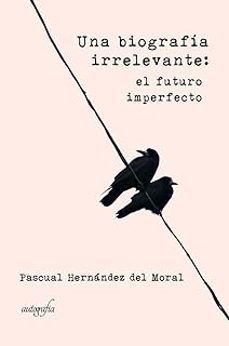 una biografia irrelevante: el futuro imperfecto-9788418028823