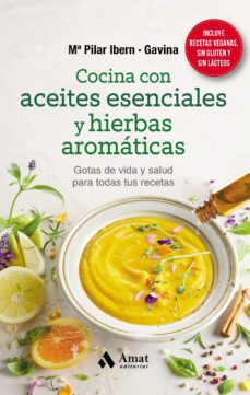 cocina con aceites esenciales y hierbas aromaticas. gotas de vida y salud para todas tus recetas-9788418114823