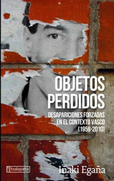 objetos perdidos. desapariciones forzadas en el contexto vasco (1956-2010)-iñaki egaña sevilla-9788418252723
