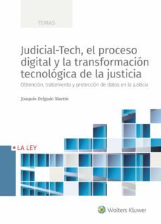 judicial-tech, el proceso digital y la transformacion tecnologica de la justicia. obtencion, tratamiento y proteccion de datos en la justicia-9788418349423