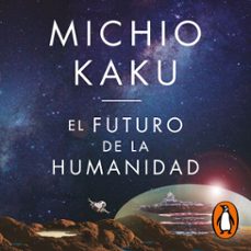 el futuro de la humanidad (audiolibro)-michio kaku-9788418619823