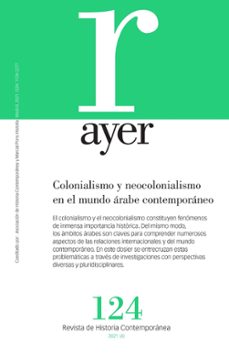 colonialismo y neocolonialismo en el mundo arabe contemporaneo: ayer 124-jorge ramos tolosa-9788418752223