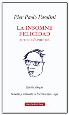 la insomne felicidad. antologia poetica-pier paolo pasolini-9788418807923