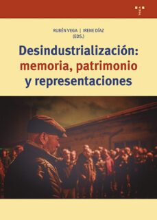 desindustrializacion: memoria, patrimonio y representaciones-9788418932823