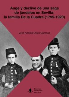 auge y declive de una saga de jandalos en sevilla: la familia de la cuadra (1795-1920)-jose andres otero campos-9788419024923