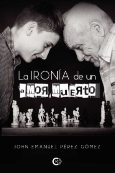 la ironía de un amor muerto-john emanuel perez gomez-9788419039323