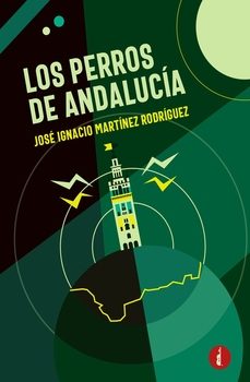 los perros de andalucía-jose ignacio martinez rodriguez-9788419274823