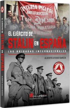 el ejercito de stalin en españa. las brigadas internacionales-alberto ayuso garcia-9788419469823