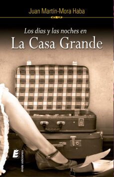 los dias y la noche en la casa grande (ebook)-juan martin mora haba-9788419485823