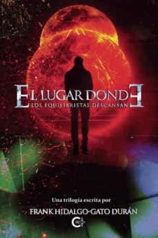 el lugar donde los equilibristas descansan (trilogia completa)-frank hidalgo gato duran-9788419639523