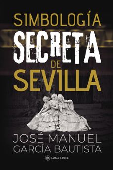 simbologia secreta en sevilla-jose manuel garcia bautista-9788419800923