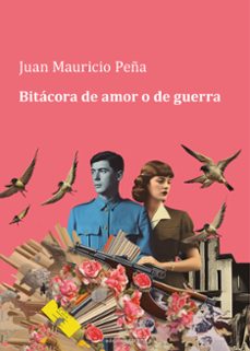 bitacora de amor o de guerra-juan mauricio peña-9788419890023