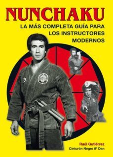 nunchaku: la mas completa guia para los instructores modernos (2ª ed.)-raul gutierrez fresneda-9788420301723